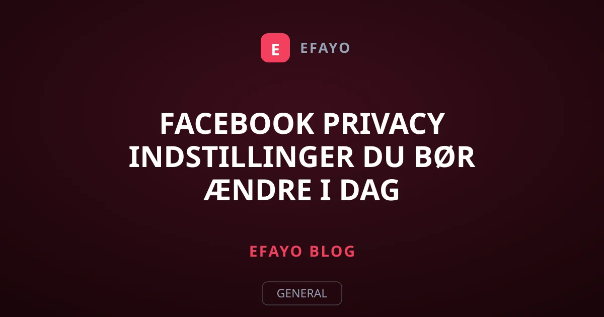 Facebook privacy indstillinger du bør ændre i dag